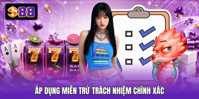 Áp dụng miễn trừ trách nhiệm chính xác Áp dụng miễn trừ trách nhiệm chính xác