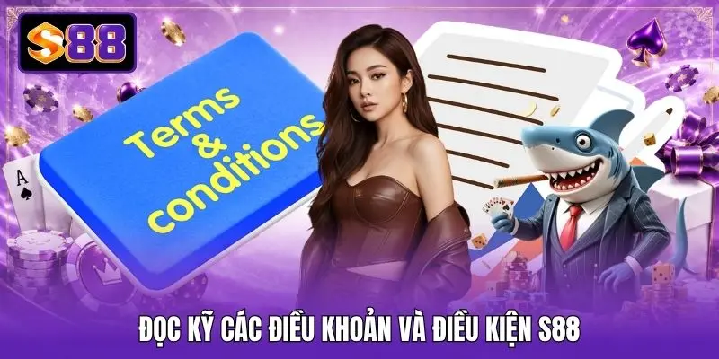 Đọc kỹ các điều khoản và điều kiện S88 Đọc kỹ các điều khoản và điều kiện S88