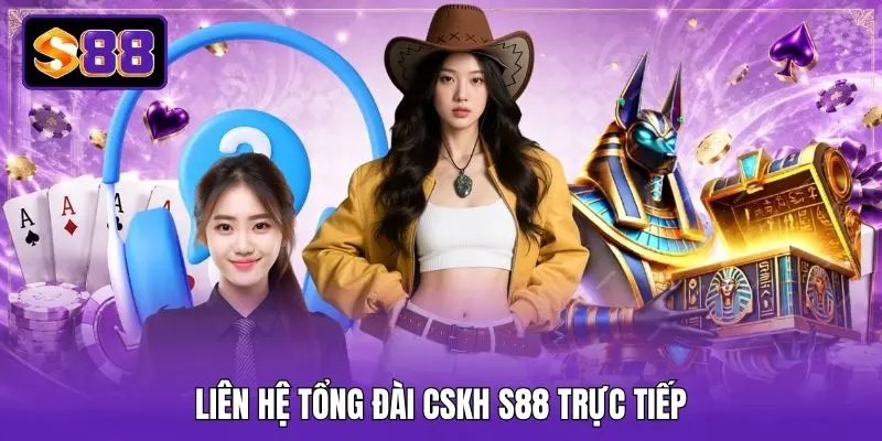 Liên hệ tổng đài CSKH S88 trực tiếp