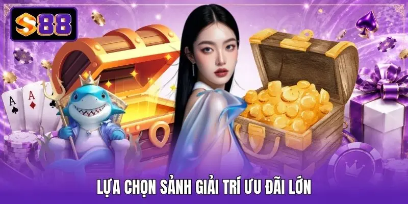 Lựa chọn sảnh giải trí ưu đãi lớn Lựa chọn sảnh giải trí ưu đãi lớn