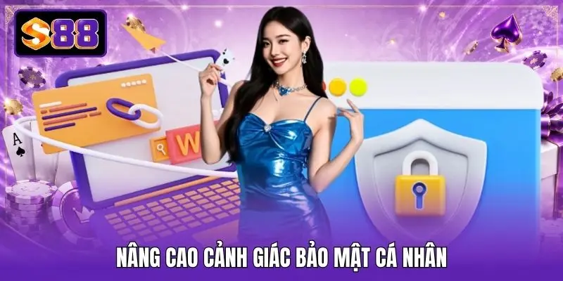Nâng cao cảnh giác bảo mật cá nhân Nâng cao cảnh giác bảo mật cá nhân