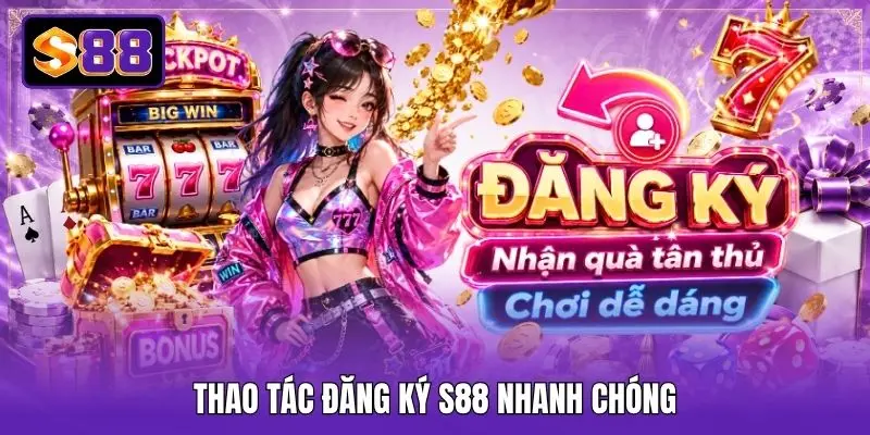 Thao tác đăng ký S88 nhanh chóng