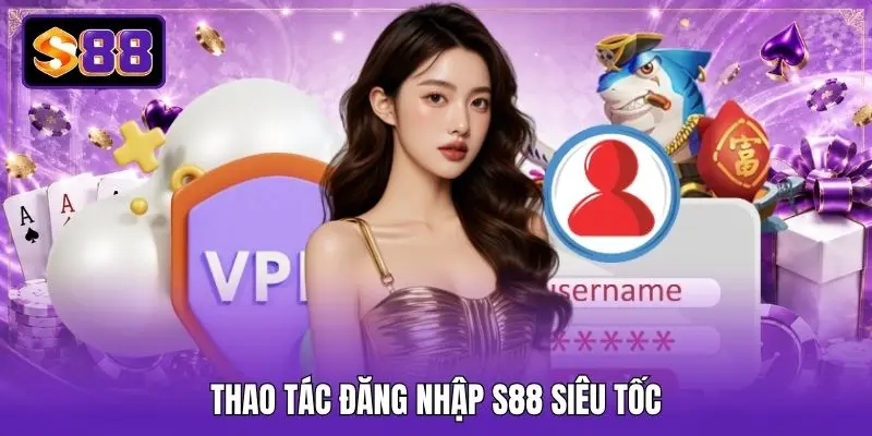 Thao tác đăng nhập S88 siêu tốc