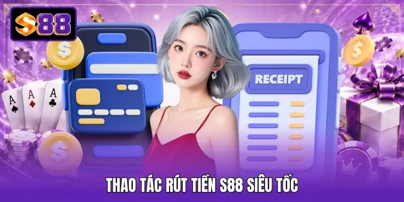 Thao tác rút tiền S88 siêu tốc